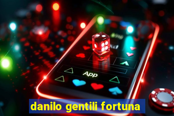 danilo gentili fortuna